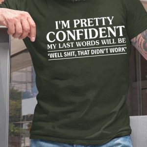 Men's IвЂ™m Pretty Confident My Last Words Will Be Casual T-shirt, T-shirts, Lilicloth.com