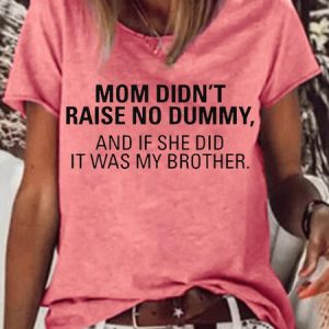 Women's My Mom Didn't Raise A Dummy, And If She Did It Was My Brother Funny Casual T-Shirt, T-shirts, Lilicloth.com