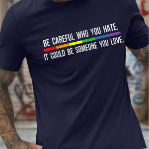 Men's Be Careful Who You Hate It Could Be Someone You LoveLGBTQ Pride Month Funny Rainbow Graphic Printing Casual Text Letters Loose Cotton T-Shirt, T-shirts, Lilicloth.com