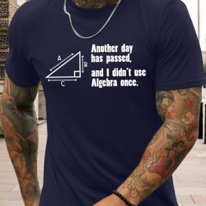 Men's Another Day Has Passed And I Din't Use Algebra Once Funny Graphic Printing Text Letters Casual Cotton T-Shirt, T-shirts, Lilicloth.com