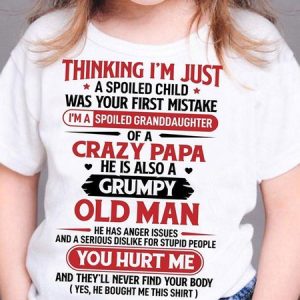 Thinking I'M Just Spoiled Child Was Your First Mistake I'M Spoiled Granddaughter Of Crazy Papa Also Grumpy Old Man Shirt T-shirt, color:White|size:10-11Years, Lilicloth.com
