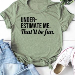 Women's Funny Text Letters Underestimate Me That'll Be Fun Slogan T-shirt, color:Army Green|size:3XL, Lilicloth.com