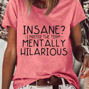 WomenвЂs Funny Insane? I Prefer The Term Mentally Hilarious Text Letters Crew Neck Loose Casual T-Shirt, T-shirts, Lilicloth.com