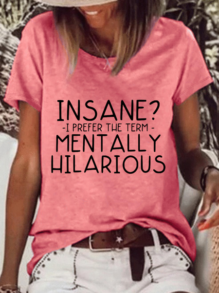 Women‘s Funny Insane? I Prefer The Term Mentally Hilarious Text Letters Crew Neck Loose Casual T-Shirt, T-shirts, Lilicloth.com