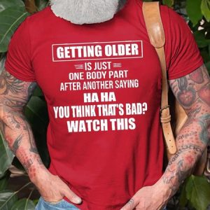 Men's Getting Older Is Just One Body Part After Another Saying Haha You Think That's Bad Watch This Tee, color:Red|size:3XL, Lilicloth.com