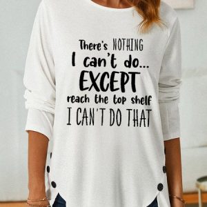Women There Is Nothing I CanвЂ™t Do Except Reach The Top Shelf I CanвЂ™t Do That Cotton-Blend Long Sleeve T-Shirt, Long sleeves, Lilicloth.com