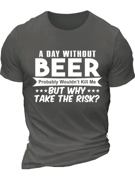 Men’s A Day Without Beer Probably Wouldn’t Kill Me But Why Take The Risk Crew Neck Regular Fit Casual Text Letters T-Shirt, T-shirts, Lilicloth.com