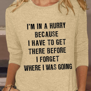 Women‘s Funny Quotes I'm In A Hurry Because I Have To Get There Before I Forget Where I Was Going Crew Neck Simple Shirt, color:Khaki|size:3XL, Lilicloth.com