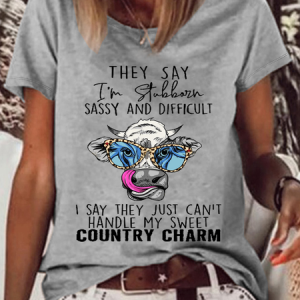 Women's Funny They Say I'm Stubborn Sassy and Difficult. I Say They Just Can't Handle My Sweet Country Charm Casual T-Shirt, T-shirts, Lilicloth.com