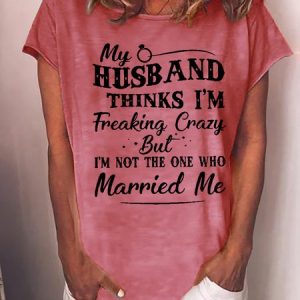 Funny Women My Husband Thinks I Am Freaking Crazy But I Am Not Loose Cotton-Blend T-Shirt, color:Pink|size:3XL, Lilicloth.com