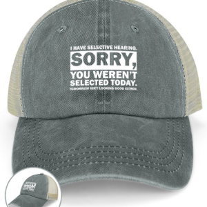I Have Selective Hearing Sorry You Weren't Selected Today Tomorrow Isn't Looking Good Either Funny Graphic Printing Text Letters Washed Mesh-back Baseball Cap, color:Gray|size:One-size, Lilicloth.com