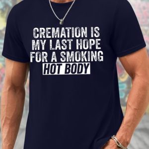 Men's Funny Cremation Is My Last Hope For A Smoking Hot Body Graphic Printing Casual Text Letters Cotton T-Shirt, color:Purplish blue|size:3XL, Lilicloth.com