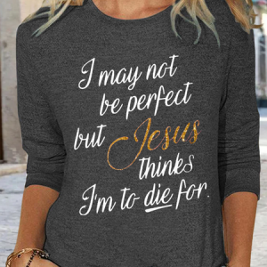 Women's I May Not Be Perfect But Jesus Thinks I'm To Die For Cotton-Blend Simple Shirt, color:Deep Gray|size:3XL, Lilicloth.com