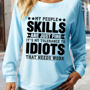Women's Funny My People Skills Are Just Fine It's My Tolerance to Idiots That Needs Work Text Letters Sweatshirt, color:Light Blue|size:3XL, Lilicloth.com