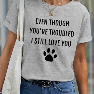 Lilicloth X Funnpaw Women's Even Though You're Troubled I Still Love You Pet Matching T-Shirt, color:Gray|size:XXL, Lilicloth.com