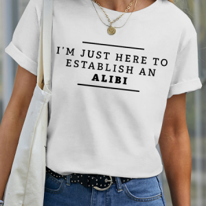 Women’s I'm Just Here To Establish An Alibi Shirt Funny Cotton Casual T-Shirt, color:White|size:3XL, Lilicloth.com