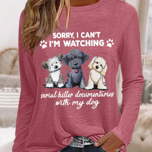 Women's Sorry I Can't I'm Watching Serial Killer Documentaries With My Dog Long Sleeve Shirt, color:Pink|size:3XL, Lilicloth.com