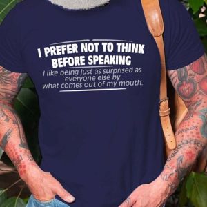 MenвЂ™s I Prefer Not To Think Before Speaking I Like Being Just As Surprised As Everyone Else Casual Text Letters Regular Fit T-Shirt, T-shirts, Lilicloth.com