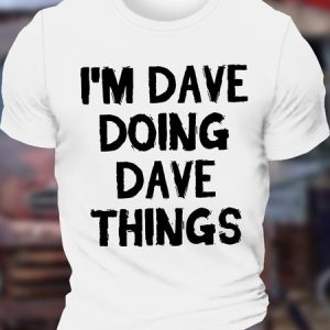 Men's Funny I Am Dave Doing Dave Things Graphic Printing Crew Neck Casual Cotton T-Shirt, color:White|size:3XL, Lilicloth.com