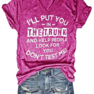 I'll Put You In The Trunk And Help People Look For You Don't Test Me Women‘s V Neck T-shirt, color:Rose Red|size:3XL, Lilicloth.com