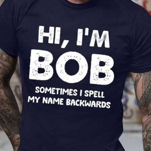 Men's Funny Hi I Am Bob Sometimes I Spell My Name Backwards Graphic Printing Crew Neck Cotton Loose Casual T-Shirt, T-shirts, Lilicloth.com