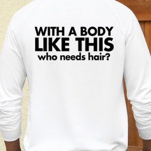 Men’s With A Body Like This Who Needs Hair Humor And Irony  Casual Loose Sweatshirt, color:White|size:3XL, Lilicloth.com