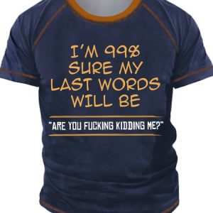 Men's I Am 99% Sure My Last Words Will Be Are You Kidding Me Funny Game Graphic Print Text Letters Crew Neck Casual Regular Fit T-Shirt, T-shirts, Lilicloth.com