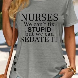 Women's Funny Nurses We Can't Fix Stupid But We Can Sedate It T-Shirt, color:Gray|size:3XL, Lilicloth.com