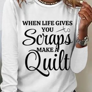 Quilter Gift When Life Gives You Scraps Make A Quilt Women's Long Sleeve T-Shirt, color:White|size:3XL, Lilicloth.com