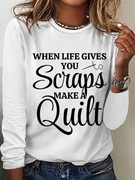 Quilter Gift When Life Gives You Scraps Make A Quilt Women's Long Sleeve T-Shirt, color:White|size:3XL, Lilicloth.com