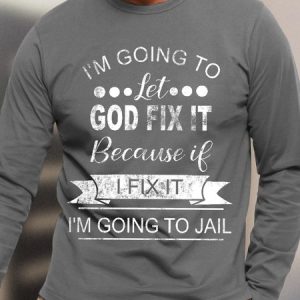 Men I’m Going To Let God Fix It Because If I Fix It I’m Going To Jail Casual Cotton T-Shirt, color:Gray|size:3XL, Lilicloth.com