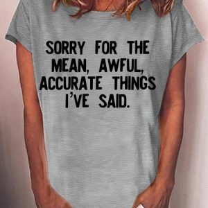 Women's Funny Sassy Saying Sorry for The Mean Awful Accurate Things I've Said Letters T-Shirt, color:Gray|size:3XL, Lilicloth.com