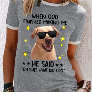 Women's When God finished making me he said oh shit what did i do cool dog Casual T-Shirt, color:Gray|size:3XL, Lilicloth.com