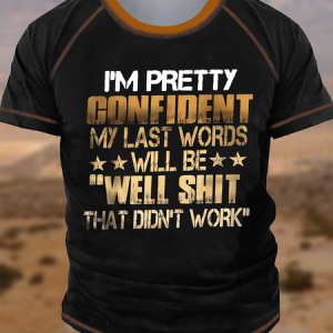 Men's I Am Pretty Confident My Last Words Will Be Well Shit That Didn't Work Funny Graphic Printing Regular Fit Casual Crew Neck T-Shirt, color:Black|size:4XL, Lilicloth.com