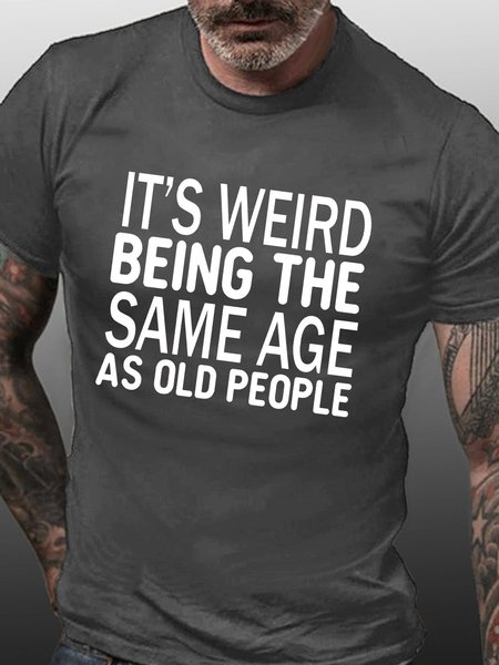 Men's Funny It’s Weird Being The Same Age As Old People Text Letters Casual T-shirt, color:Deep Gray|size:3XL, Lilicloth.com