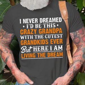Mens I Never Dreamed I'D Be This Crazy Grandpa Cotton T-Shirt, color:Deep Gray|size:3XL, Lilicloth.com