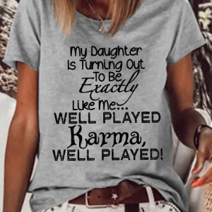 WomenвЂs Funny My Daughter Is Turning Out To Be Exactly Like Me Well Played Karma Loose Casual Text Letters T-Shirt, T-shirts, Lilicloth.com