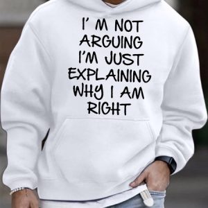 Men's I Am Arguing I Am Just Explaining Why I Am Right Funny Graphic Printing Loose Text Letters Hoodie Casual Sweatshirt, color:White|size:3XL, Lilicloth.com