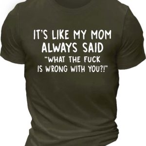 MenвЂ™s ItвЂ™s Like My Mom Always Said What The Fuck Is Wrong With You Casual Cotton Crew Neck Text Letters T-Shirt, T-shirts, Lilicloth.com