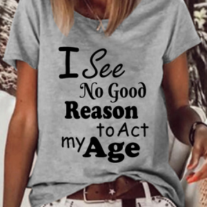 I See No Good Reason To Act My Age Loose Crew Neck Text Letters Casual T-Shirt, color:Gray|size:3XL, Lilicloth.com