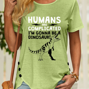 Women’s Humans Are Complicated I’m Gonna Be A Dinosaur Animal Crew Neck Casual Cotton T-Shirt, color:Green|size:3XL, Lilicloth.com