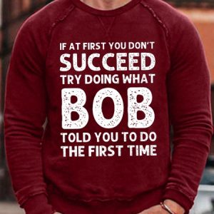 Men's Funny If At First You Don'T Succeed Try Doing What Bob Told You To Do The First Time Graphic Printing Crew Neck Casual Loose Cotton-Blend Sweatshirt, color:Red|size:3XL, Lilicloth.com