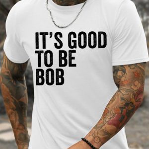 Men's Funny It Is Good To Be Bob Graphic Printing Loose Text Letters Casual Cotton T-Shirt, T-shirts, Lilicloth.com