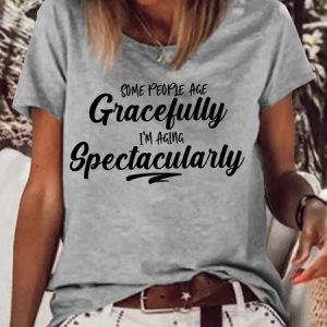 Women's Some People Age Gracefully I'm Aging Spectacularly Letters Casual T-Shirt, color:Gray|size:3XL, Lilicloth.com