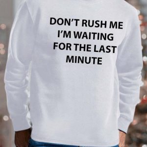 Men Don’t Rush Me I’m Waiting For The Last Minute Casual Sweatshirt, color:White|size:3XL, Lilicloth.com