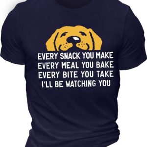 Men's Every Snack You Make I Will Be Watching You Dog Funny Graphic Print Text Letters Casual Cotton T-Shirt, T-shirts, Lilicloth.com