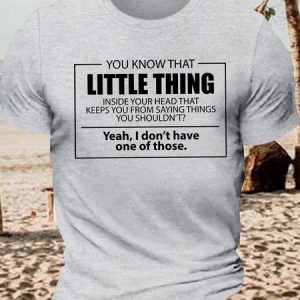 Men's You Know That Little Thing Inside Your Head That Keeps You From Saying Thinks You Shouldn'T Yeah I Don'T Have One Of Those Funny Graphic Printing Cotton Loose Crew Neck Casual T-Shirt, T-shirts, Lilicloth.com