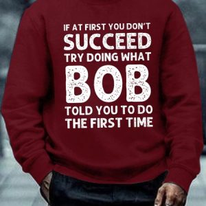 Men's Funny If At First You Don'T Succeed Try Doing What Bob Told You To Do The First Time Graphic Printing Casual Text Letters Crew Neck Sweatshirt, color:Red|size:3XL, Lilicloth.com