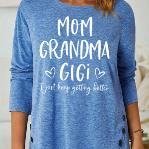 Women's Mom Grandma Gigi I Just Keep Getting Better Casual Crew Neck Shirt, Long sleeves, Lilicloth.com