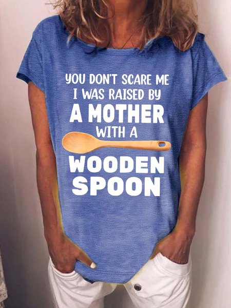 Women’s You Don’t Scare Me I Was Raised By A Mother With A Wooden Spoon Crew Neck Casual T-Shirt, color:Blue|size:3XL, Lilicloth.com